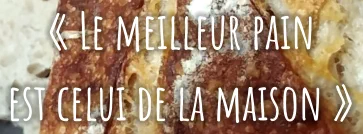 « Le meilleur pain  est celui de la maison »
