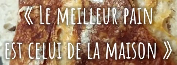 « Le meilleur pain  est celui de la maison »