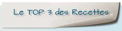 Le TOP 3 des Recettes