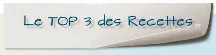 Le TOP 3 des Recettes