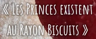 « Les Princes existent au Rayon Biscuits »