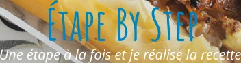 Une étape à la fois et je réalise la recette Étape By Step