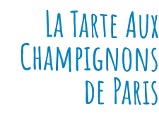 La Tarte Aux Champignons de Paris