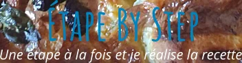 Une étape à la fois et je réalise la recette Étape By Step