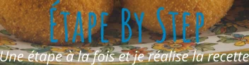 Une étape à la fois et je réalise la recette Étape By Step