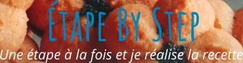 Une étape à la fois et je réalise la recette Étape By Step