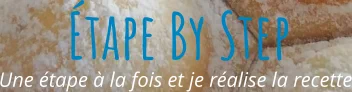 Une étape à la fois et je réalise la recette Étape By Step