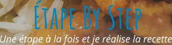 Une étape à la fois et je réalise la recette Étape By Step