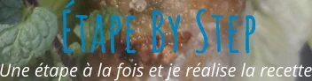 Une étape à la fois et je réalise la recette Étape By Step