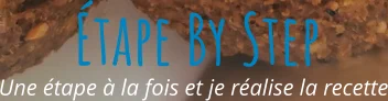 Une étape à la fois et je réalise la recette Étape By Step