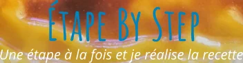 Une étape à la fois et je réalise la recette Étape By Step