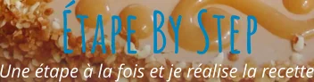 Une étape à la fois et je réalise la recette Étape By Step