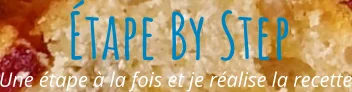 Une étape à la fois et je réalise la recette Étape By Step