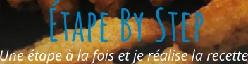 Une étape à la fois et je réalise la recette Étape By Step