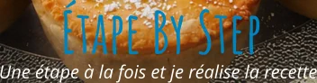 Une étape à la fois et je réalise la recette Étape By Step