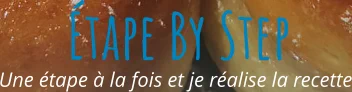 Une étape à la fois et je réalise la recette Étape By Step