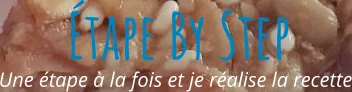 Une étape à la fois et je réalise la recette Étape By Step