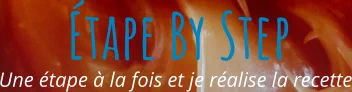 Une étape à la fois et je réalise la recette Étape By Step